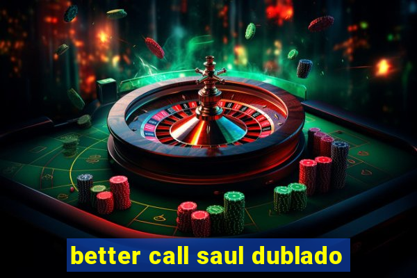 better call saul dublado